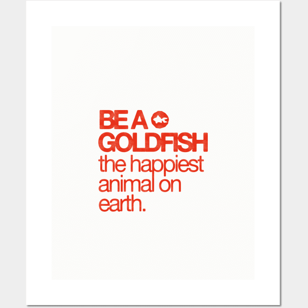 Be A Goldfish - The Happiest Animal On earth Wall Art by HamzaNabil